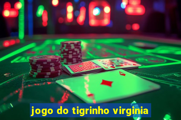 jogo do tigrinho virginia